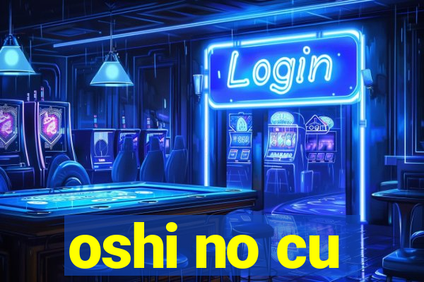 oshi no cu